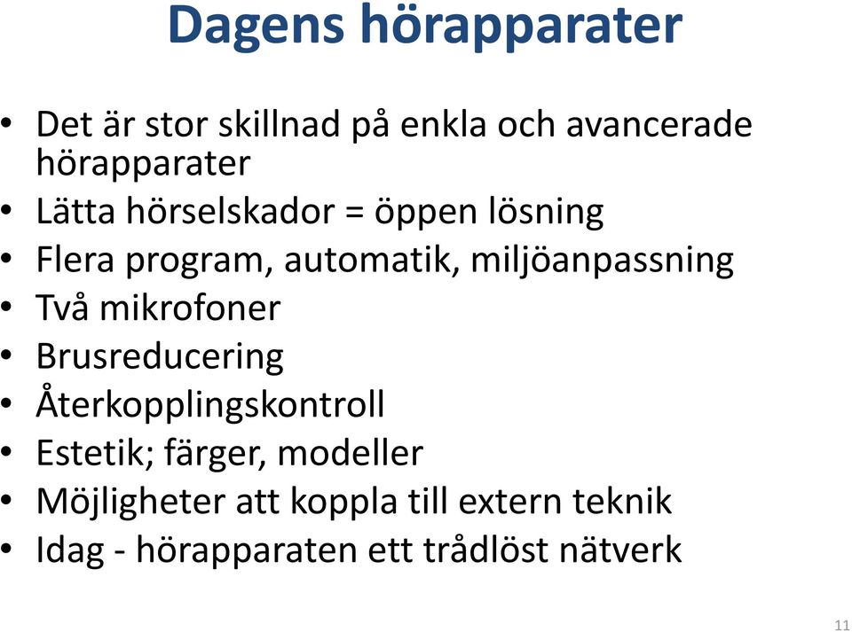 Två mikrofoner Brusreducering Återkopplingskontroll Estetik; färger, modeller