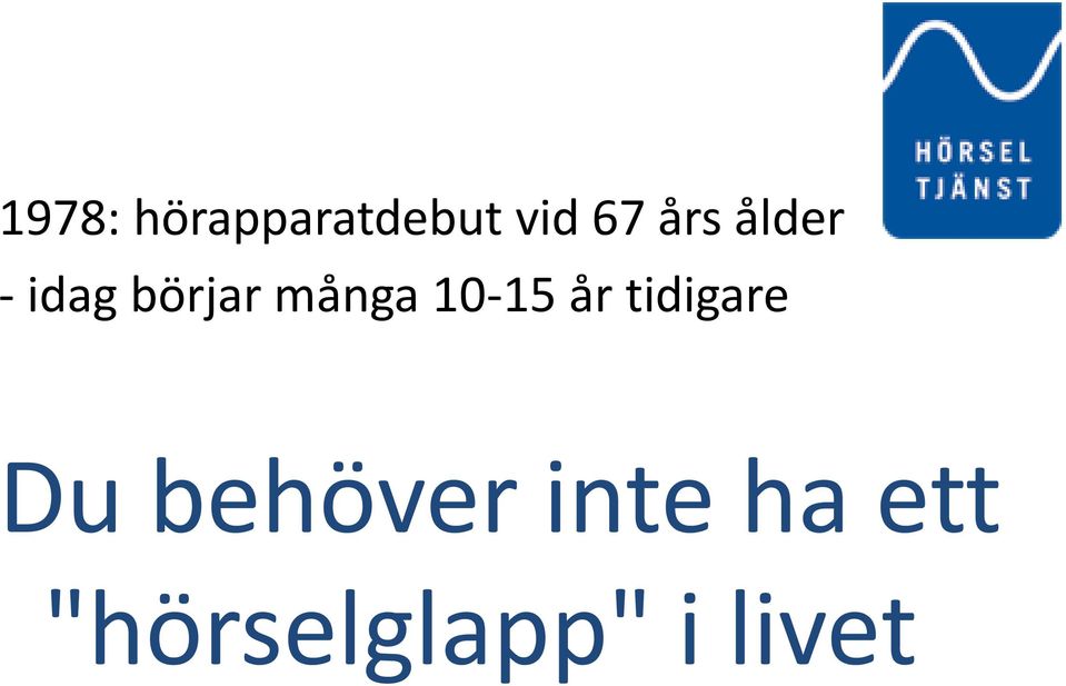 10-15 år tidigare Du behöver