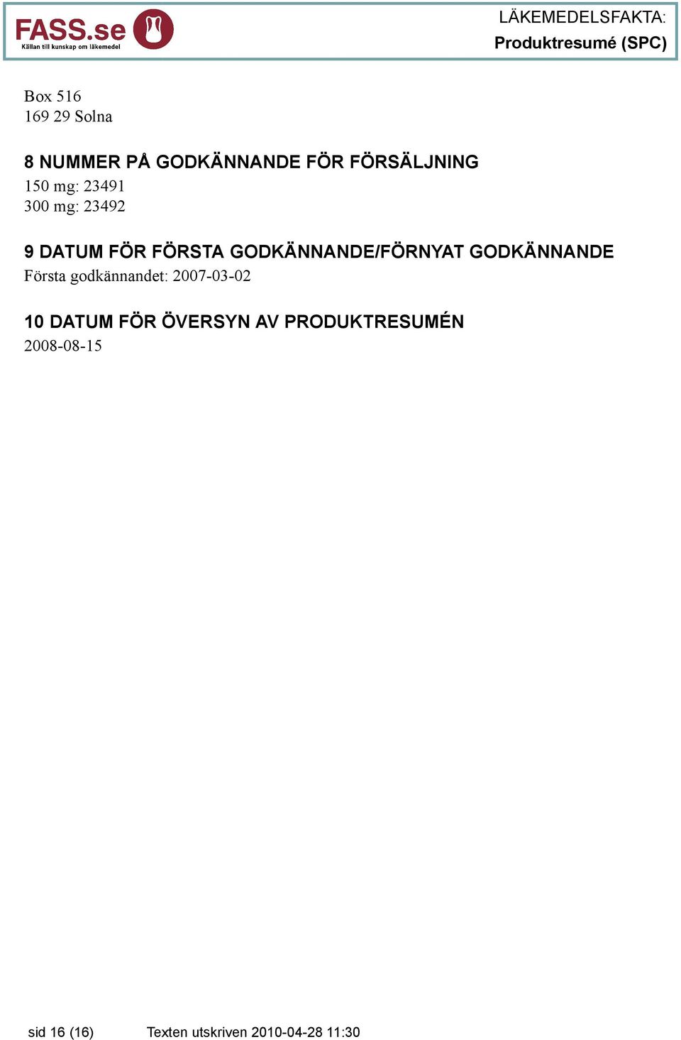 GODKÄNNANDE Första godkännandet: 2007-03-02 10 DATUM FÖR ÖVERSYN