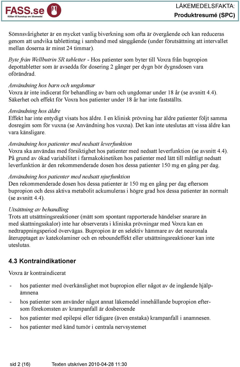 Användning hos barn och ungdomar Voxra är inte indicerat för behandling av barn och ungdomar under 18 år (se avsnitt 4.4). Säkerhet och effekt för Voxra hos patienter under 18 år har inte fastställts.