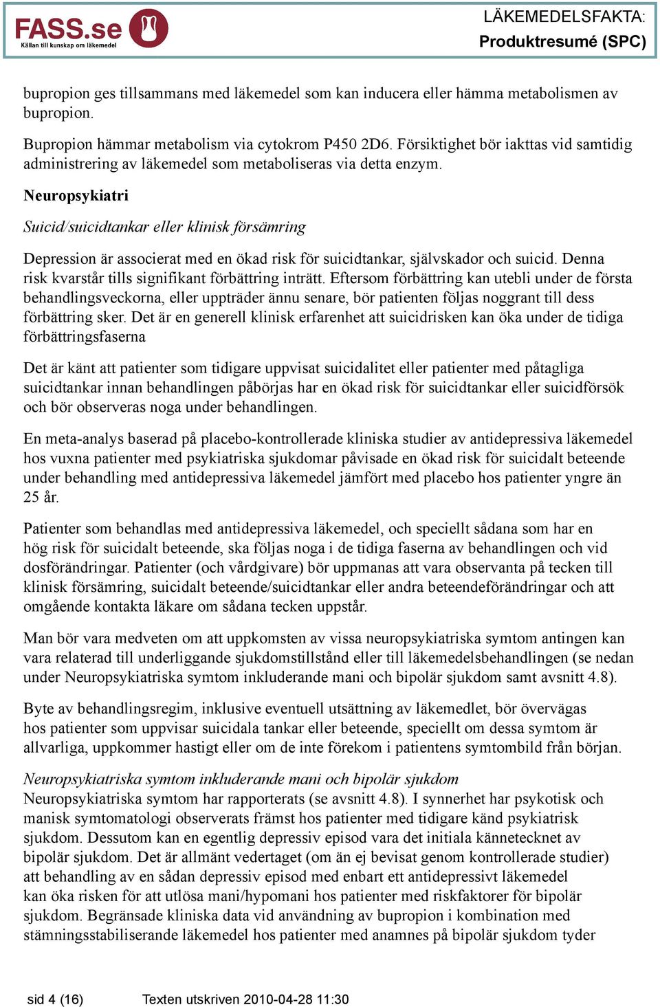 Neuropsykiatri Suicid/suicidtankar eller klinisk försämring Depression är associerat med en ökad risk för suicidtankar, självskador och suicid.