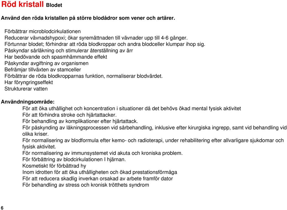 Förtunnar blodet; förhindrar att röda blodkroppar och andra blodceller klumpar ihop sig.