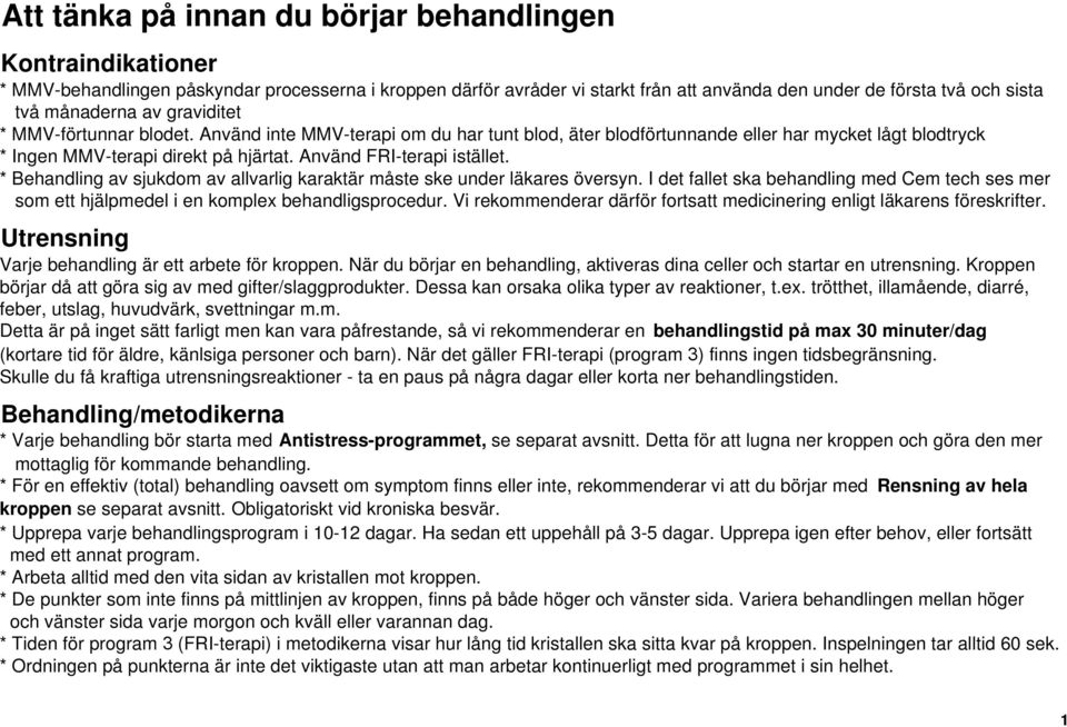 Använd FRI-terapi istället. * Behandling av sjukdom av allvarlig karaktär måste ske under läkares översyn.