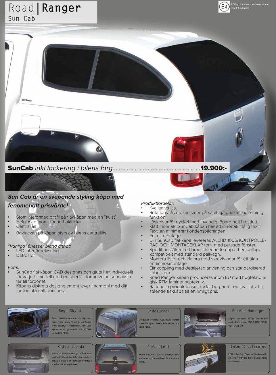 Form: SunCab flakkåpan CAD designas och gjuts helt individuellt för varje bilmodell med en specifik formgivning som ansluter till fordonet.