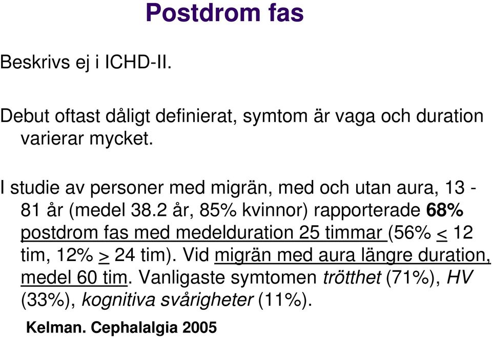 I studie av personer med migrän, med och utan aura, 13-81 år (medel 38.