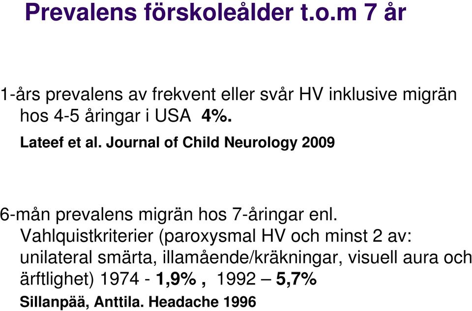 m 7 år 1-års prevalens av frekvent eller svår HV inklusive migrän hos 4-5 åringar i USA 4%.