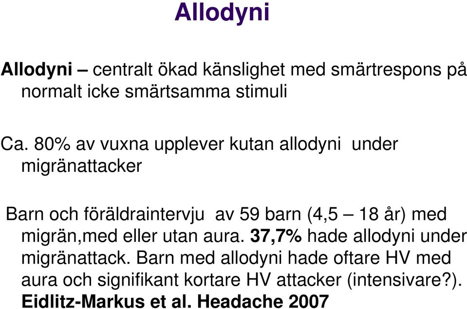 18 år) med migrän,med eller utan aura. 37,7% hade allodyni under migränattack.