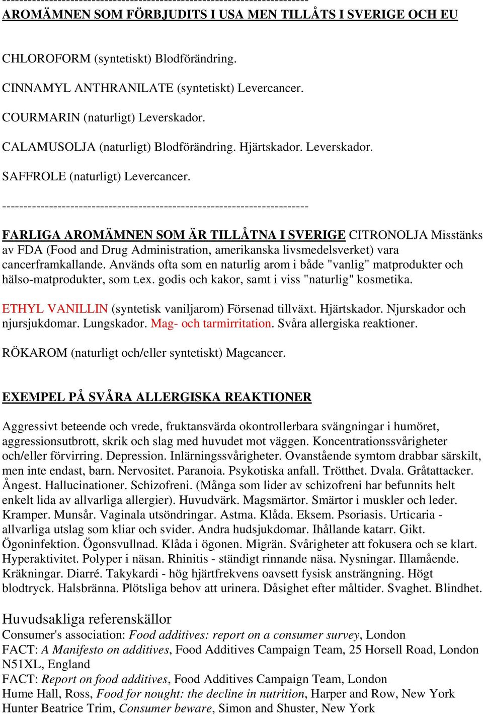 ------------------------------------------------------------------------ FARLIGA AROMÄMNEN SOM ÄR TILLÅTNA I SVERIGE CITRONOLJA Misstänks av FDA (Food and Drug Administration, amerikanska
