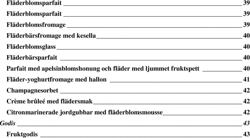 fläder med ljummet fruktspett 40 Fläder-yoghurtfromage med hallon 41 Champagnesorbet 42