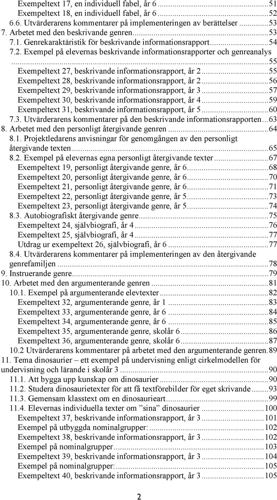 .. 55 Exempeltext 27, beskrivande informationsrapport, år 2... 55 Exempeltext 28, beskrivande informationsrapport, år 2... 56 Exempeltext 29, beskrivande informationsrapport, år 3.