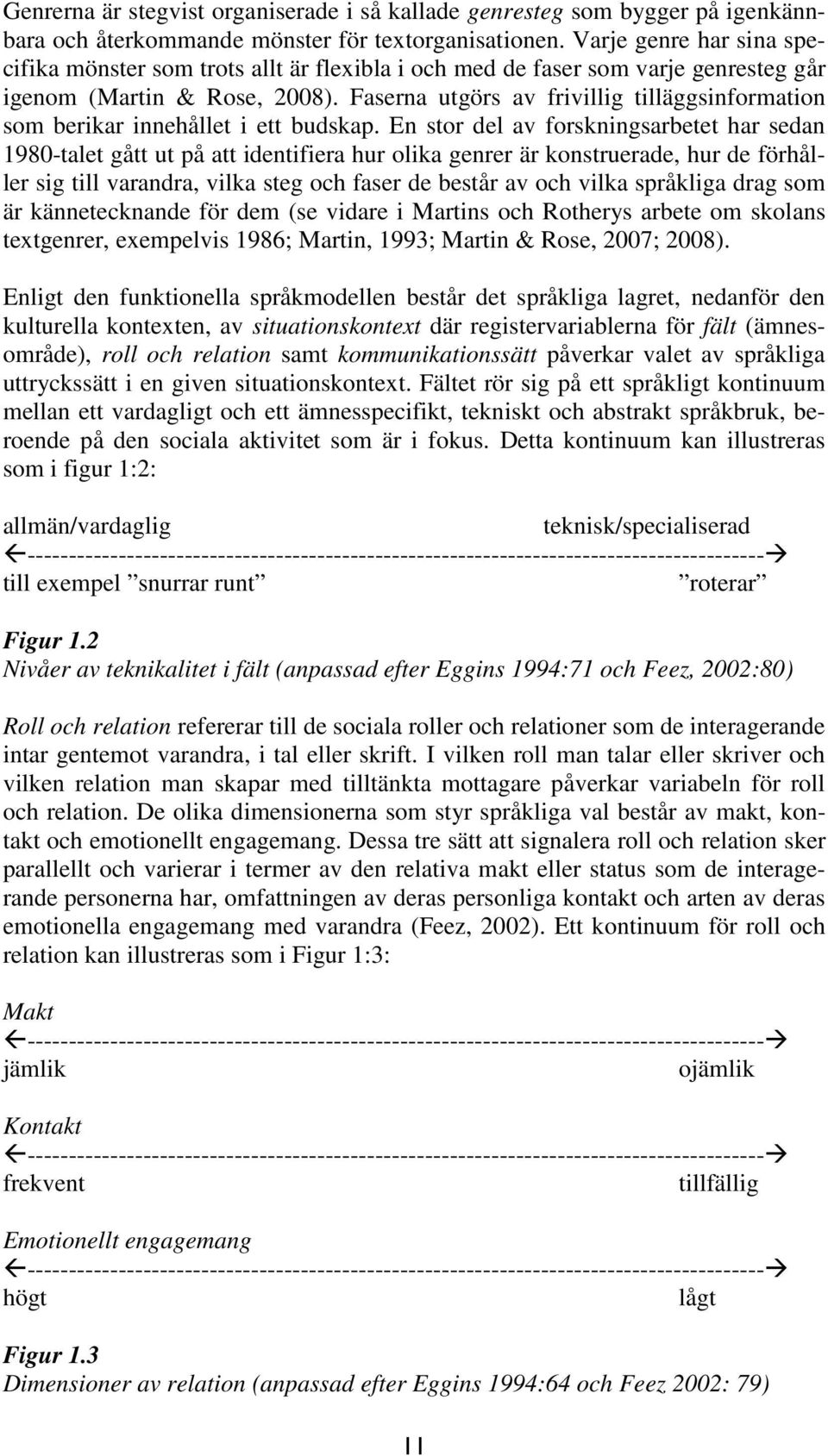 Faserna utgörs av frivillig tilläggsinformation som berikar innehållet i ett budskap.