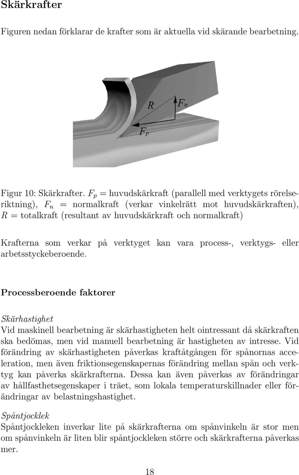 verkar på verktyget kan vara process-, verktygs- eller arbetsstyckeberoende.