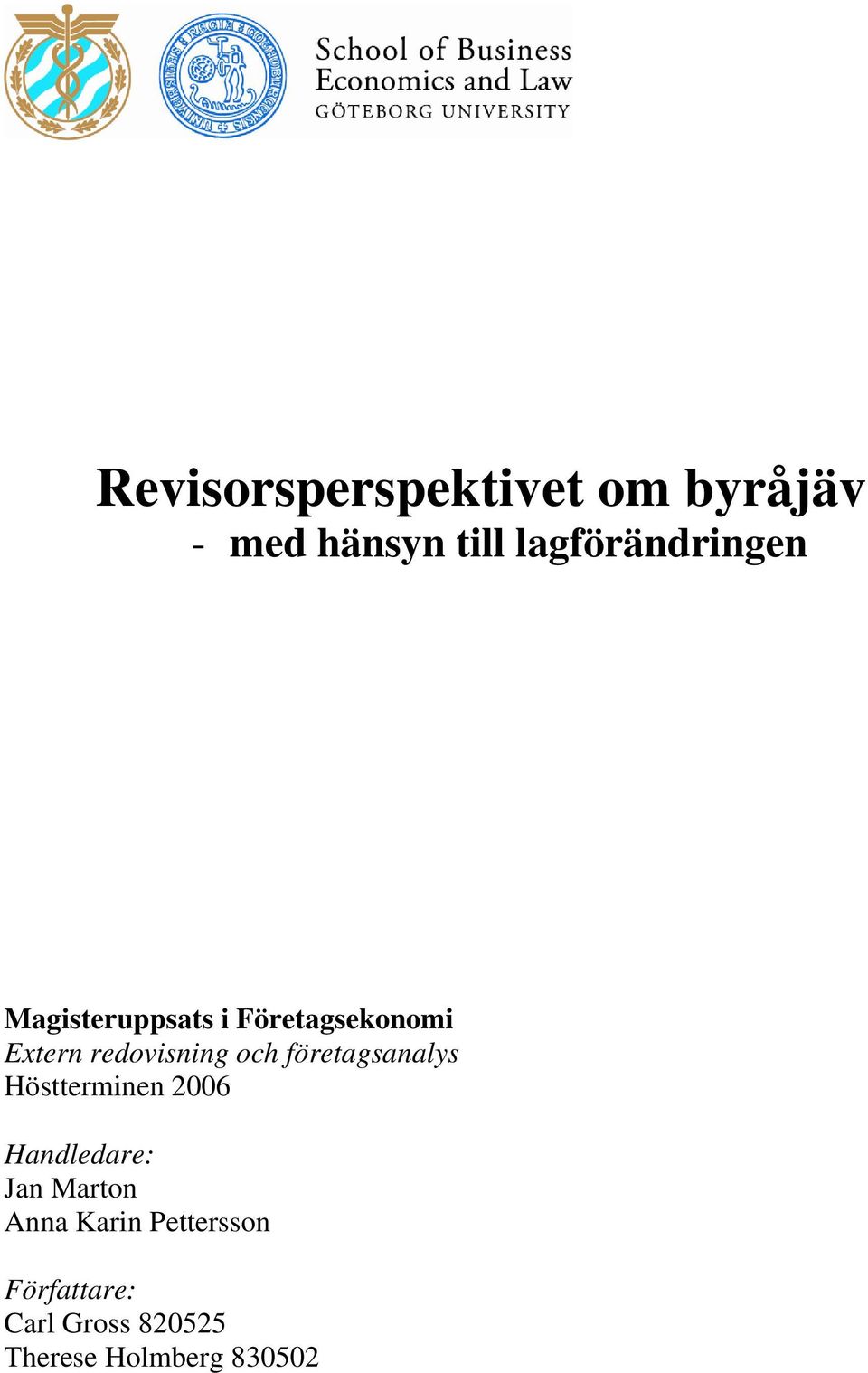 redovisning och företagsanalys Höstterminen 2006 Handledare: