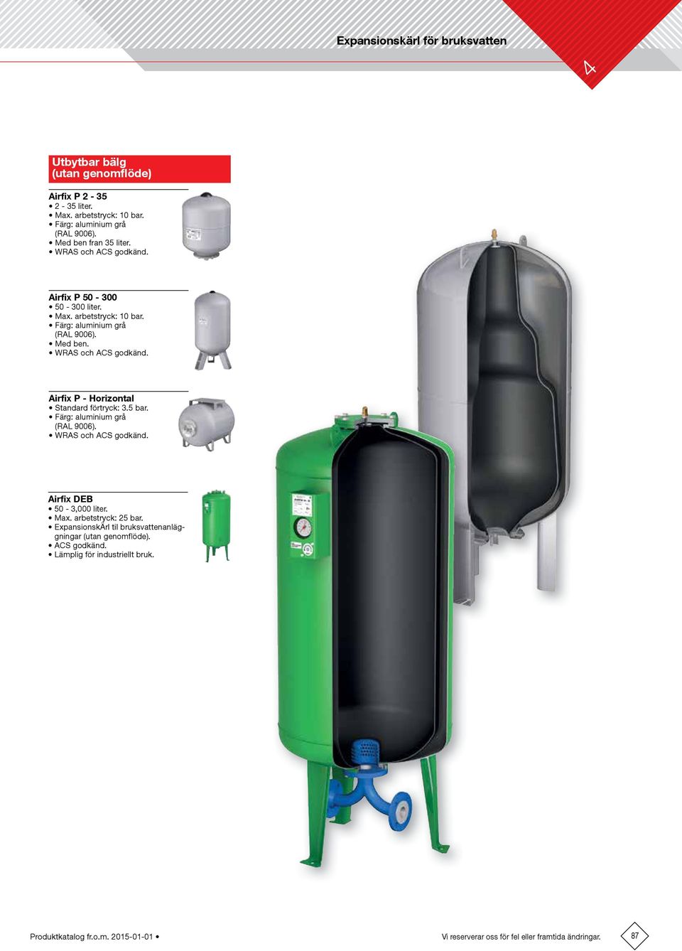 5 bar. Färg: aluminium grå (RAL 9006). WRAS och ACS godkänd. Airfix DEB 50-3,000 liter. Max. arbetstryck: 25 bar.