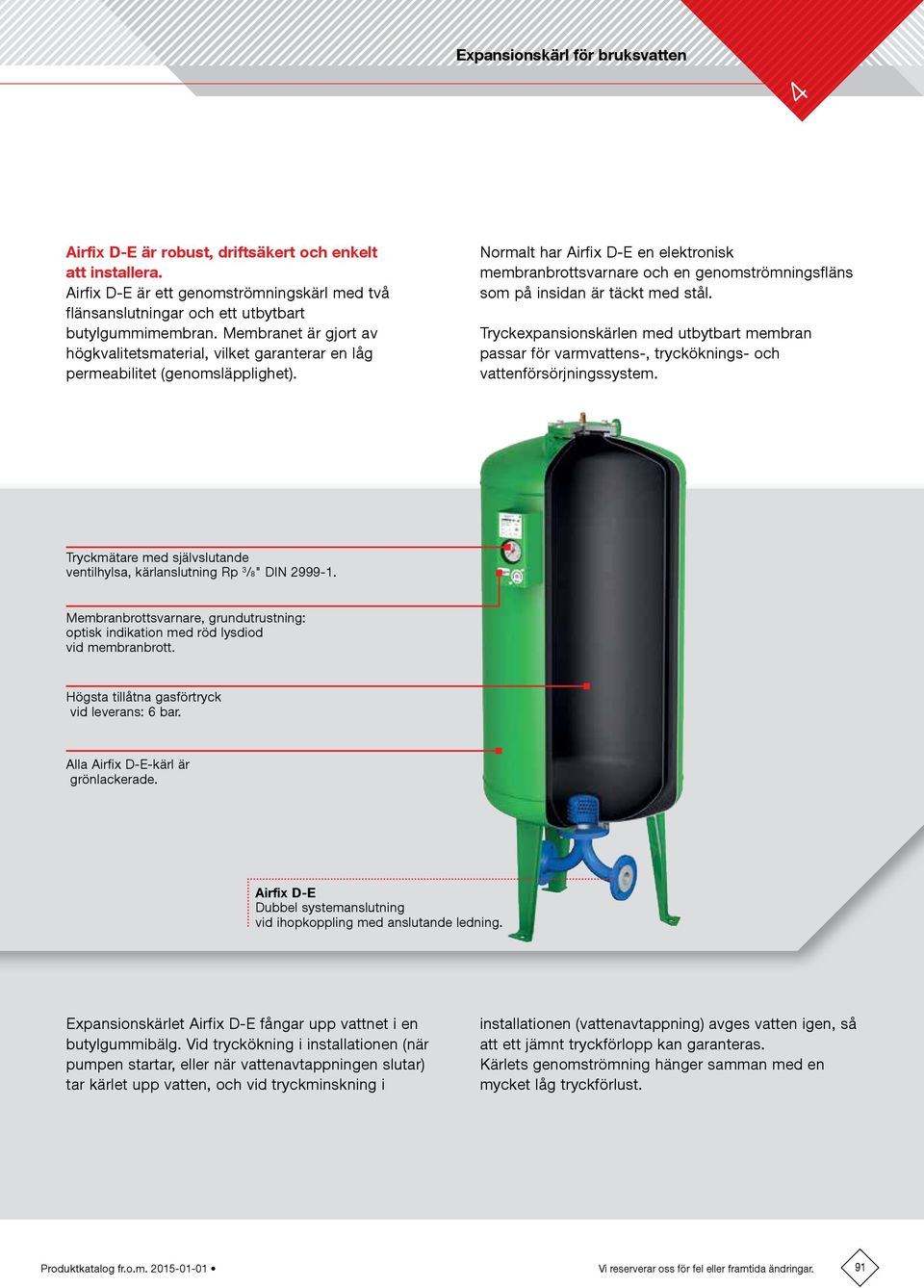 Normalt har Airfix D-E en elektronisk membranbrottsvarnare och en genomströmningsfläns som på insidan är täckt med stål.