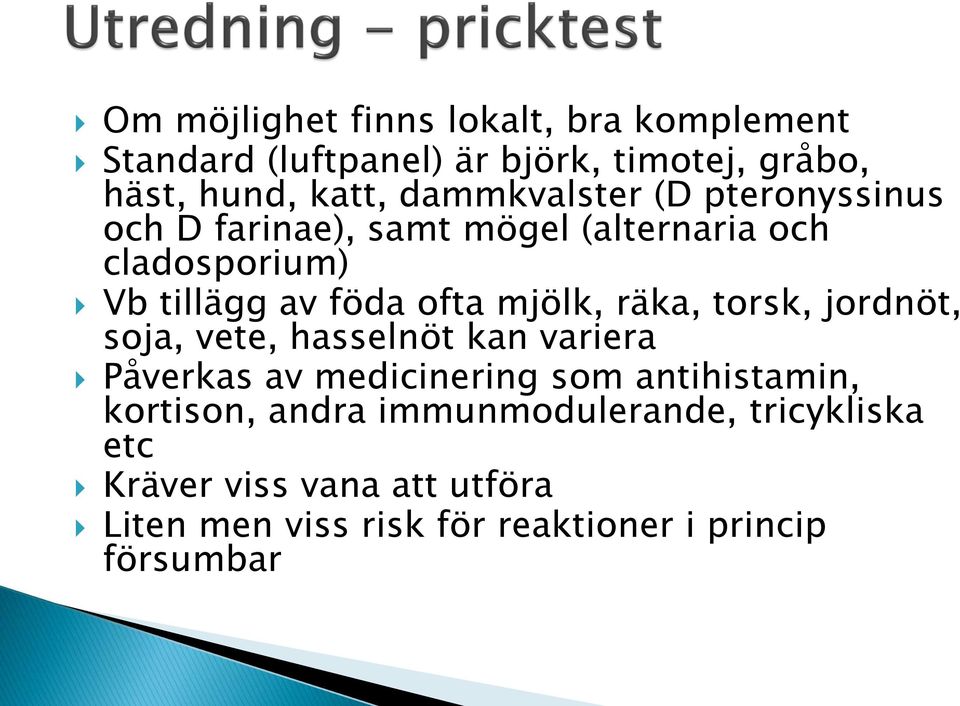 mjölk, räka, torsk, jordnöt, soja, vete, hasselnöt kan variera Påverkas av medicinering som antihistamin,