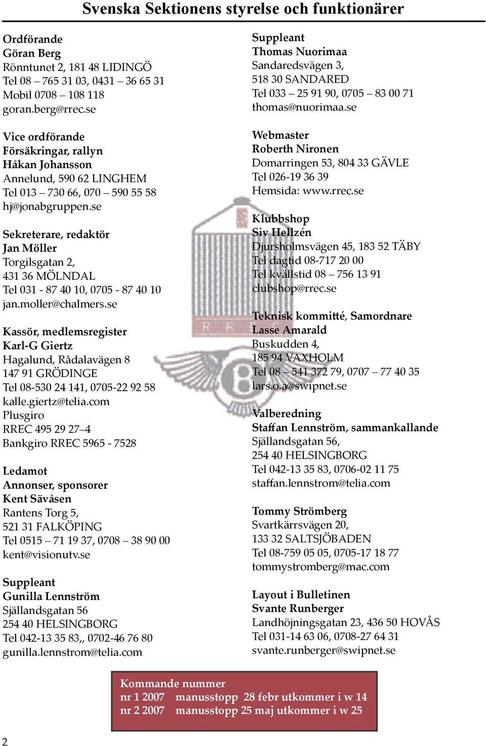 se Sekreterare, redaktör Jan Möller Torgilsgatan 2, 431 36 MÖLNDAL Tel 031-87 40 10, 0705-87 40 10 jan.moller@chalmers.