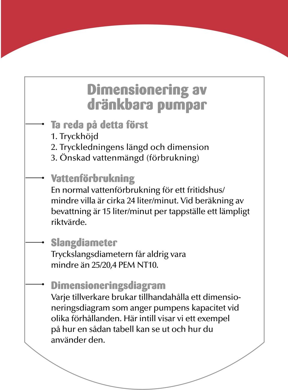 Vid beräkning av bevattning är 15 liter/minut per tappställe ett lämpligt riktvärde.