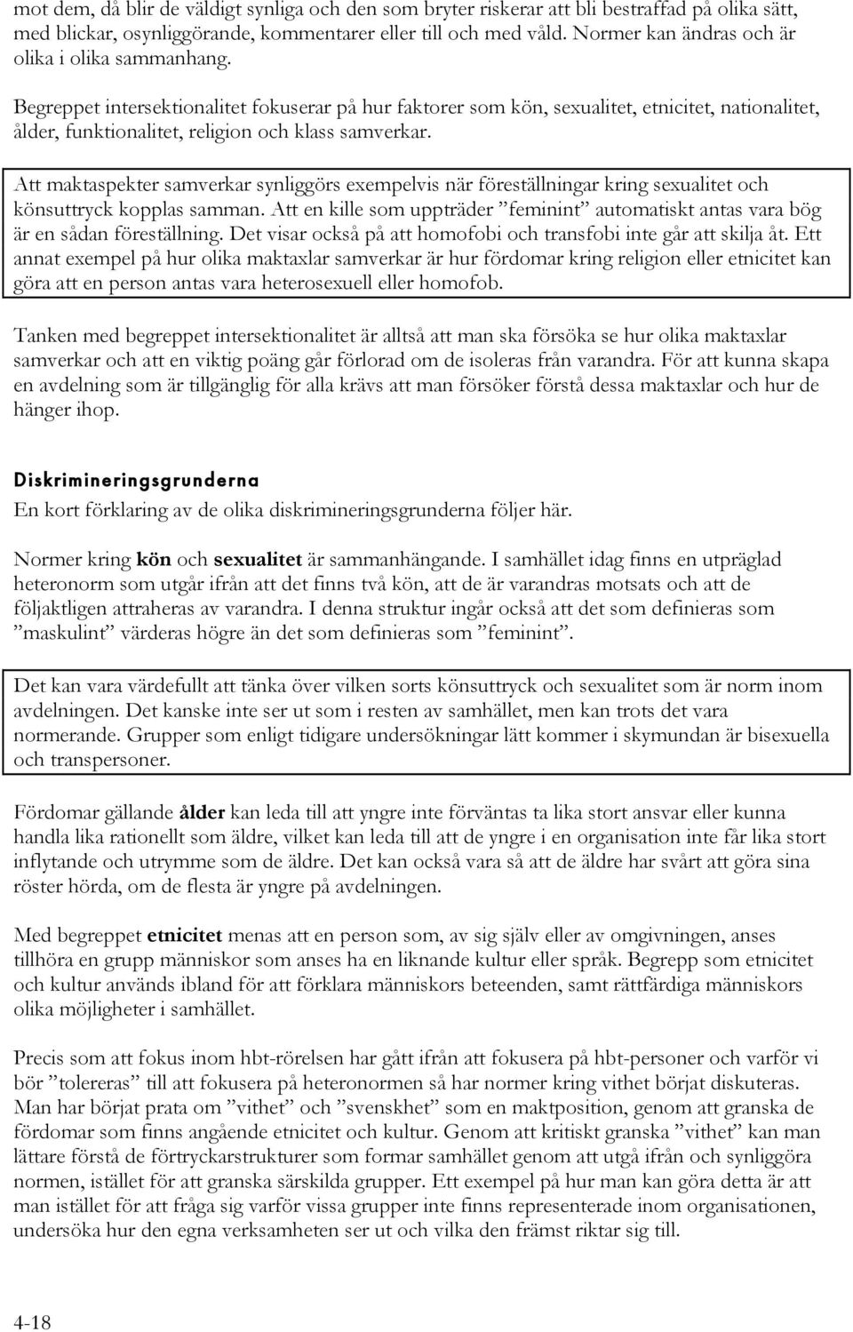 Begreppet intersektionalitet fokuserar på hur faktorer som kön, sexualitet, etnicitet, nationalitet, ålder, funktionalitet, religion och klass samverkar.