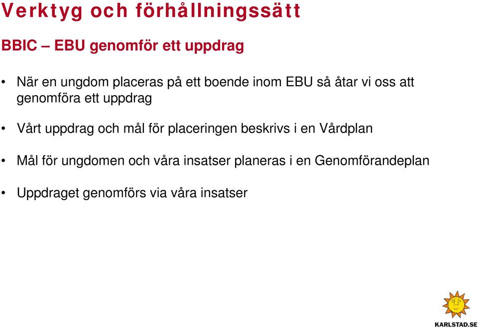 uppdrag och mål för placeringen beskrivs i en Vårdplan Mål för ungdomen och