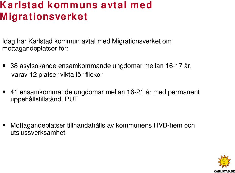 16-17 år, varav 12 platser vikta för flickor 41 ensamkommande ungdomar mellan 16-21 år med