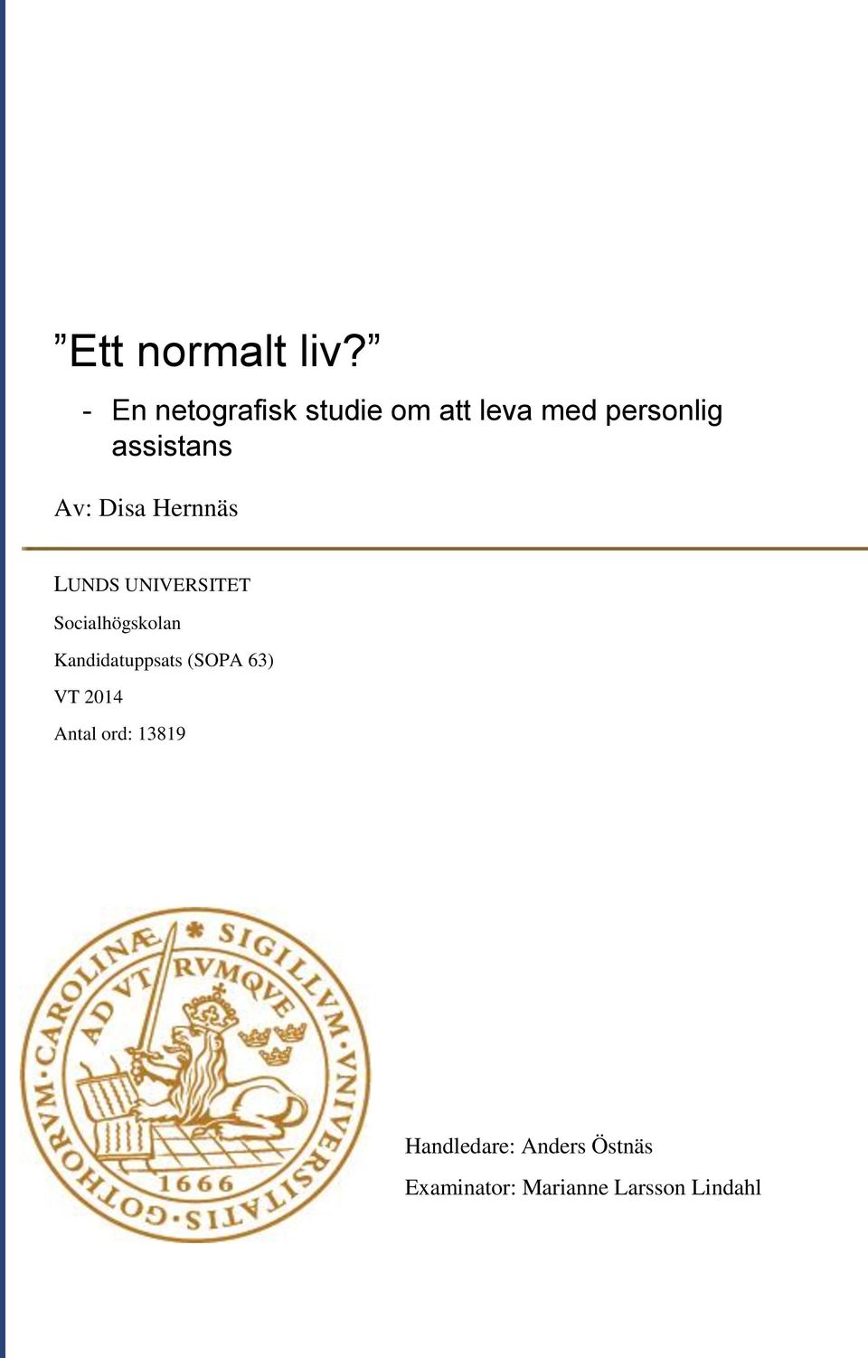 Hernnäs LUNDS UNIVERSITET Socialhögskolan Kandidatuppsats (SOPA 63) VT