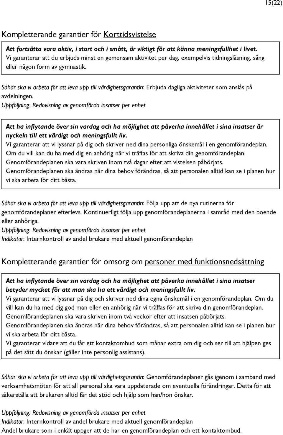 Såhär ska vi arbeta för att leva upp till värdighetsgarantin: Erbjuda dagliga aktiviteter som anslås på avdelningen.