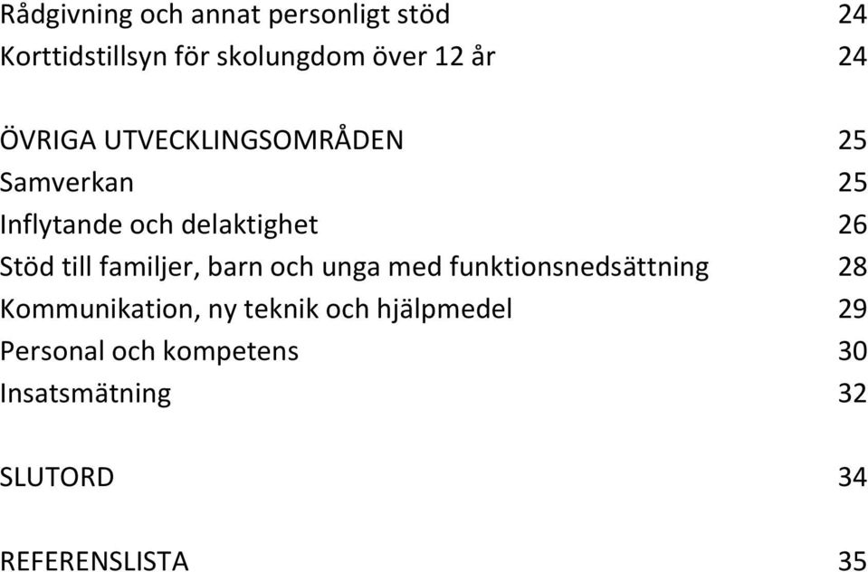 till familjer, barn och unga med funktionsnedsättning 28 Kommunikation, ny teknik