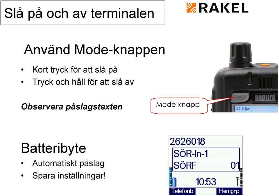 slå av Observera påslagstexten Mode-knapp