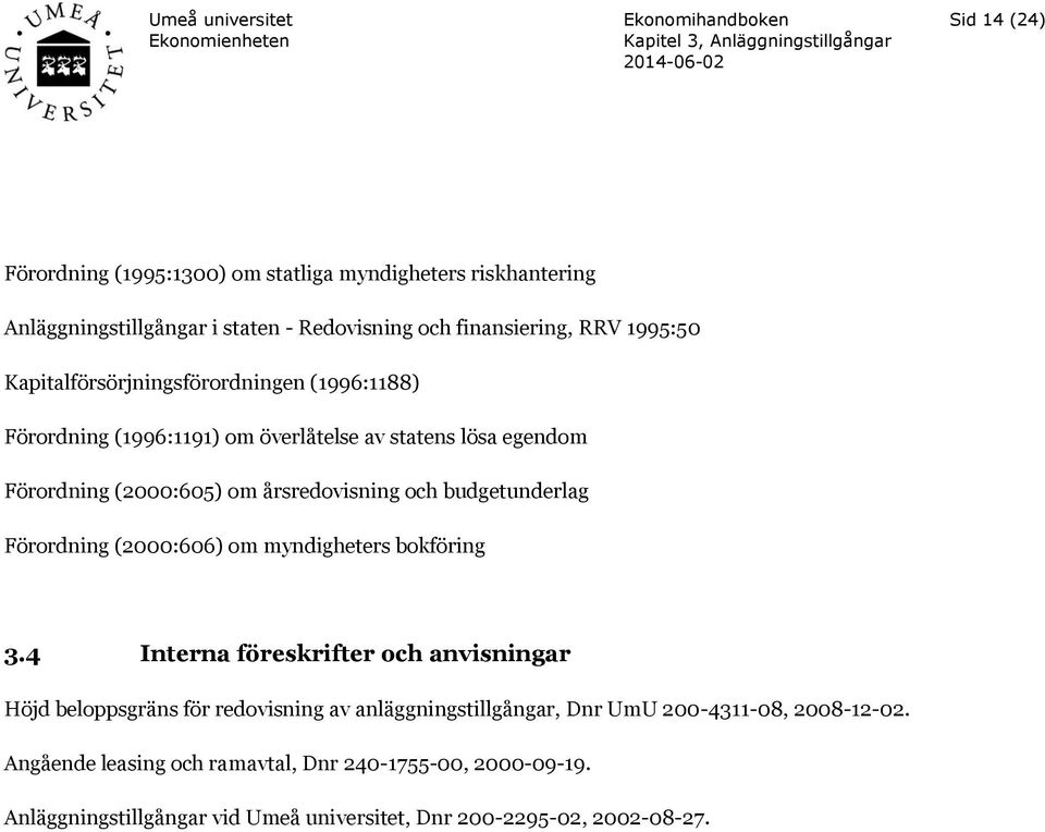 budgetunderlag Förordning (2000:606) om myndigheters bokföring 3.