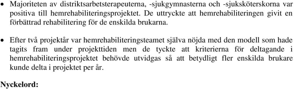 Efter två projektår var hemrehabiliteringsteamet själva nöjda med den modell som hade tagits fram under projekttiden men de