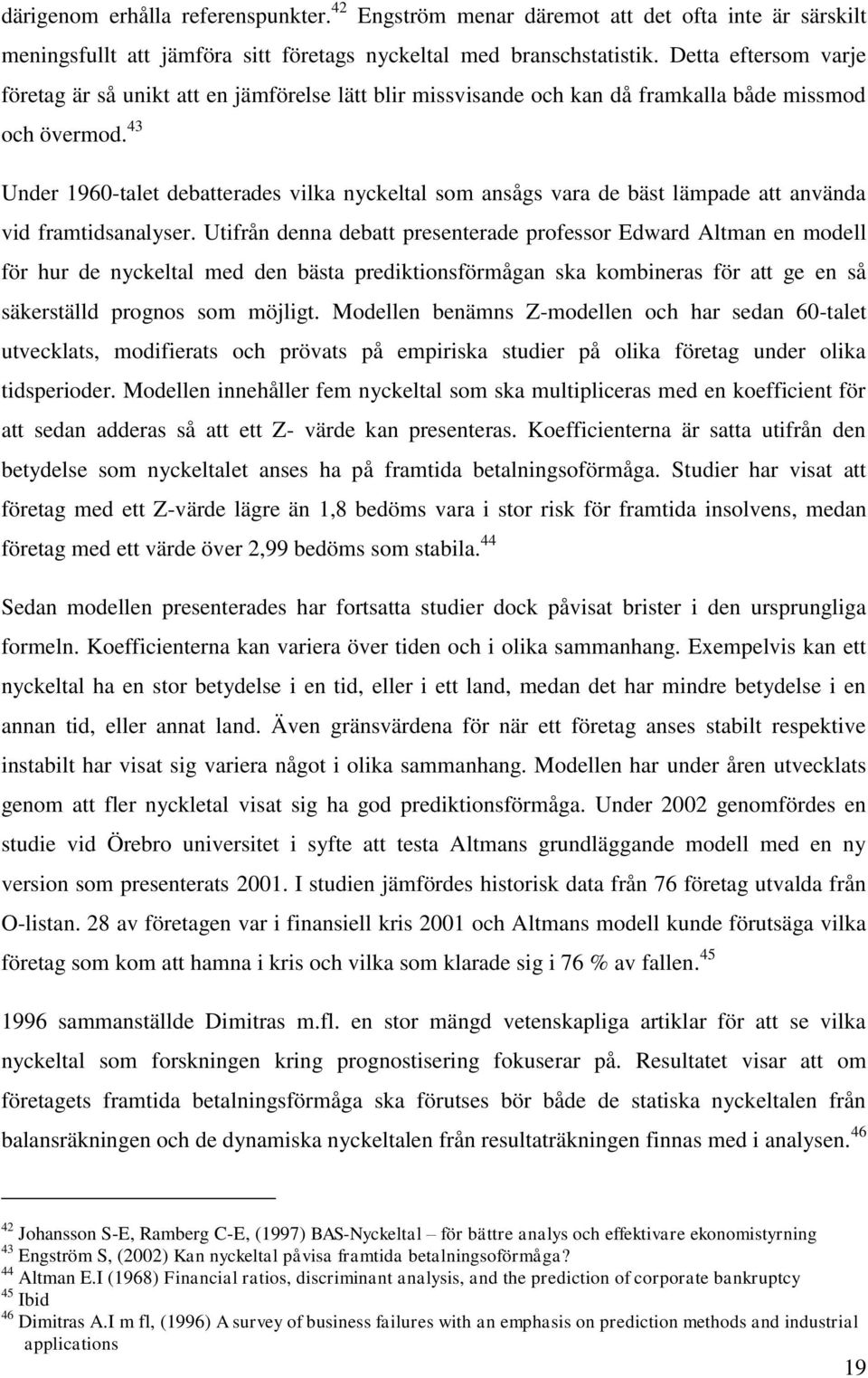 43 Under 1960-talet debatterades vilka nyckeltal som ansågs vara de bäst lämpade att använda vid framtidsanalyser.