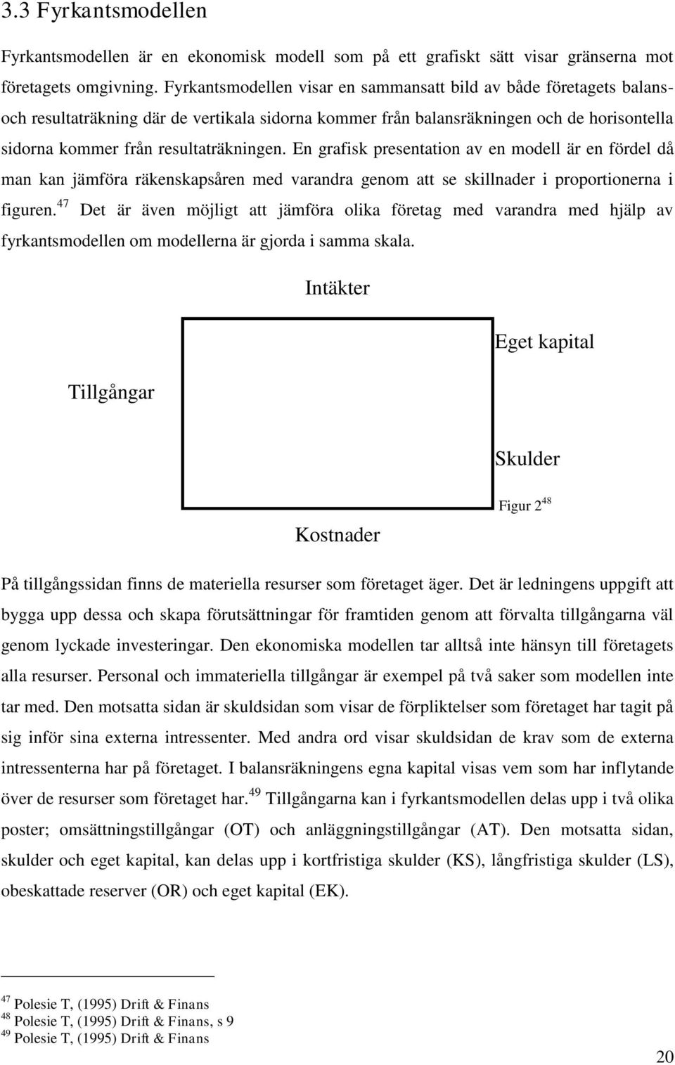 En grafisk presentation av en modell är en fördel då man kan jämföra räkenskapsåren med varandra genom att se skillnader i proportionerna i figuren.