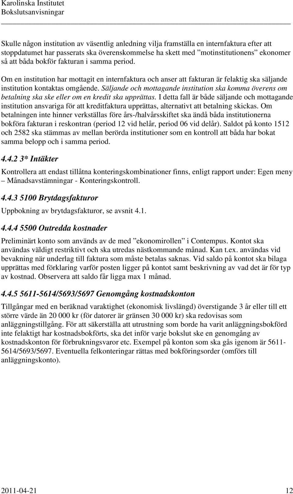 Säljande och mottagande institution ska komma överens om betalning ska ske eller om en kredit ska upprättas.