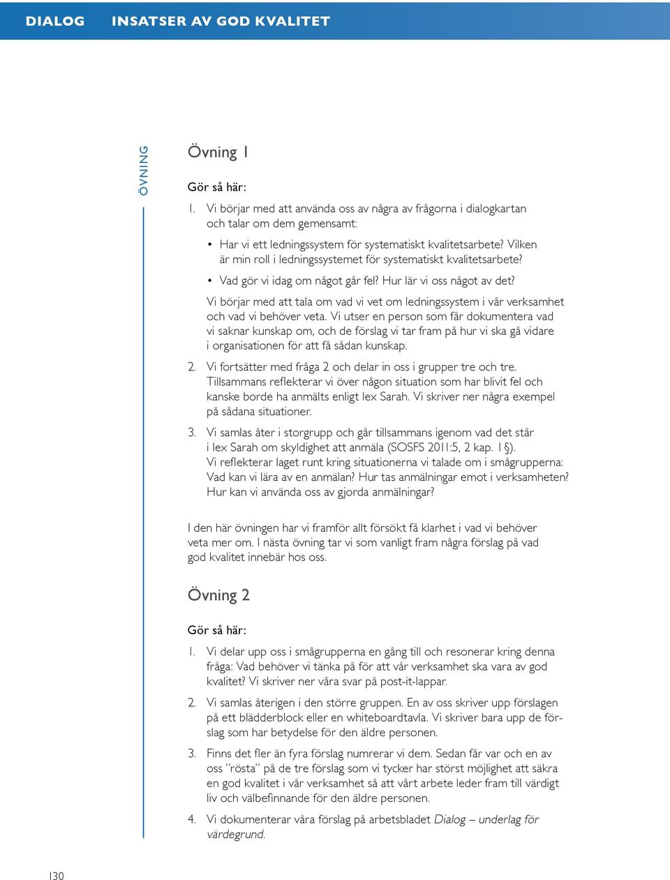 Vilken är min roll i ledningssystemet för systematiskt kvalitetsarbete? Vad gör vi idag om något går fel? Hur lär vi oss något av det?