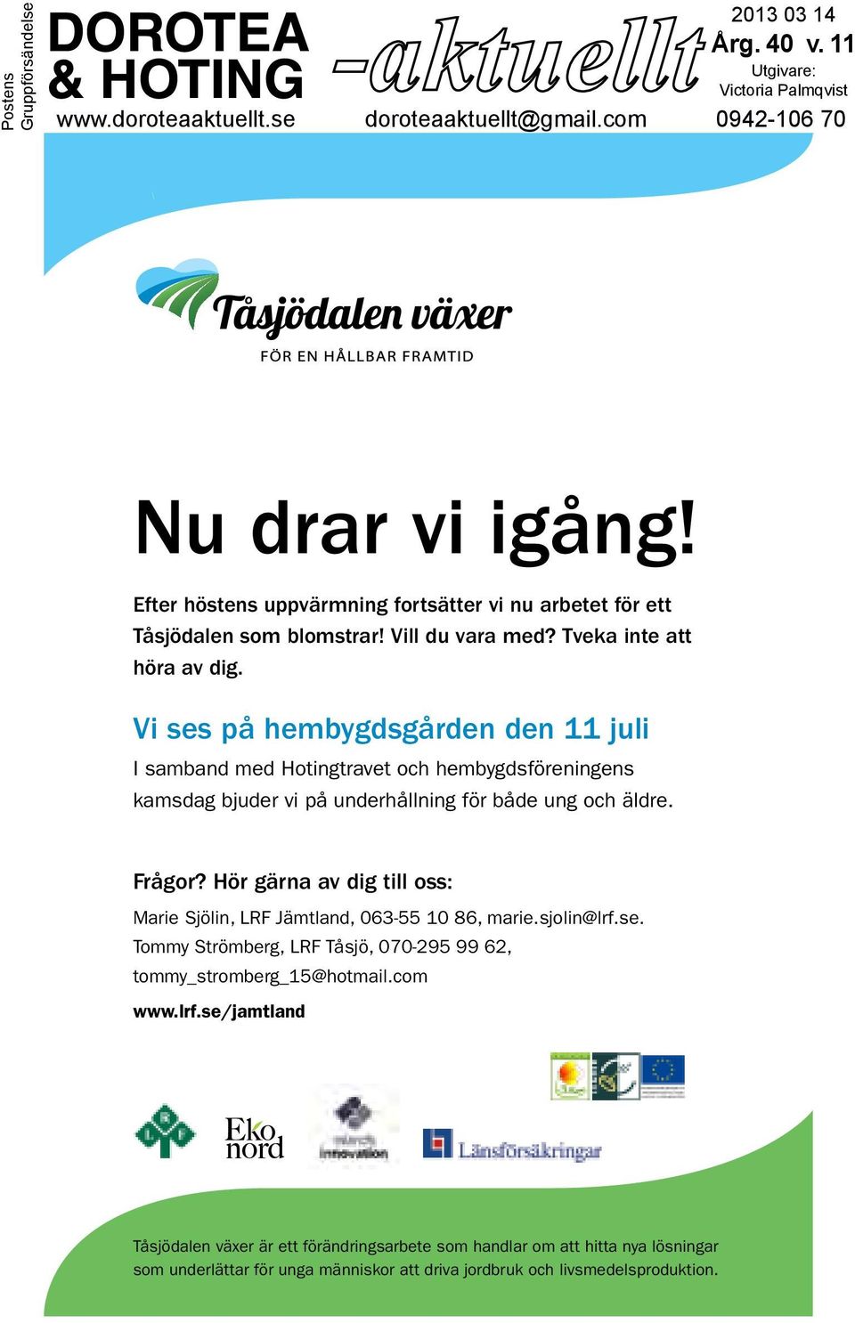 Vi ses på hembygdsgården den 11 juli I samband med Hotingtravet och hembygdsföreningens kamsdag bjuder vi på underhållning för både ung och äldre. Frågor?