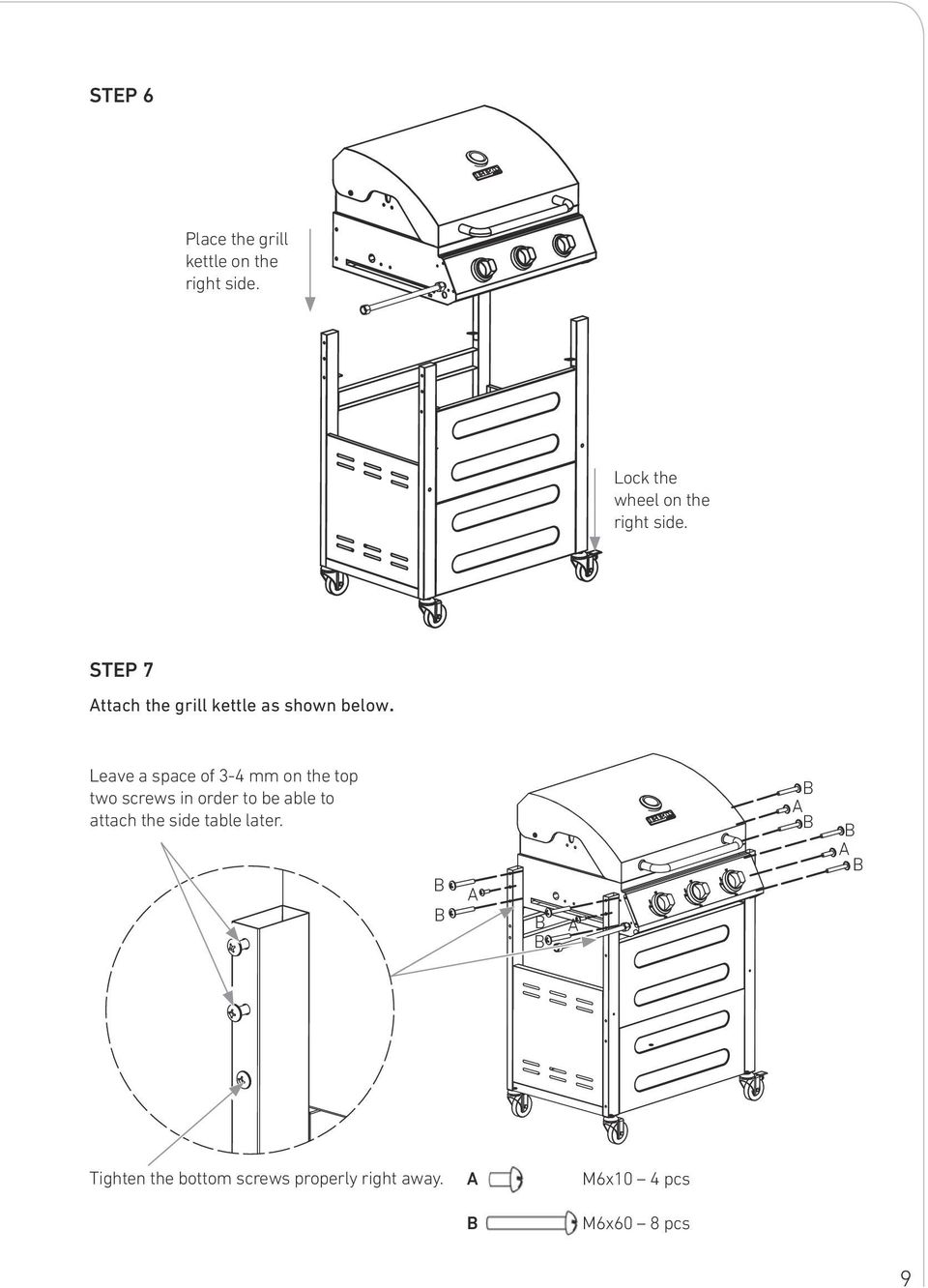 STEP 7 ttach the grill kettle as shown below.