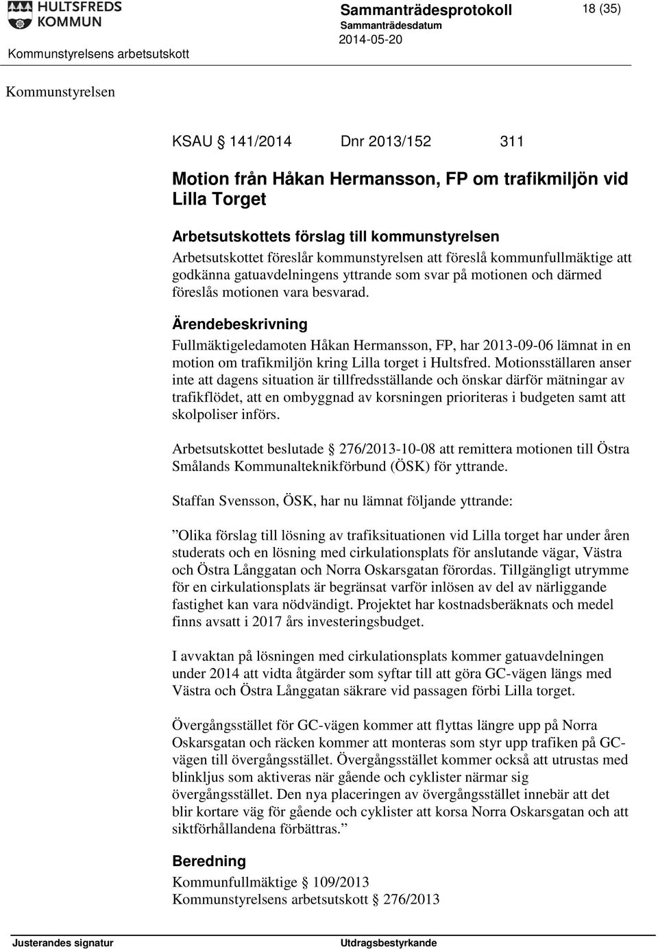 Fullmäktigeledamoten Håkan Hermansson, FP, har 2013-09-06 lämnat in en motion om trafikmiljön kring Lilla torget i Hultsfred.
