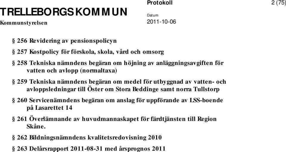 Öster om Stora Beddinge samt norra Tullstorp 260 Servicenämndens begäran om anslag för uppförande av LSS-boende på Lasarettet 14 261 Överlämnande