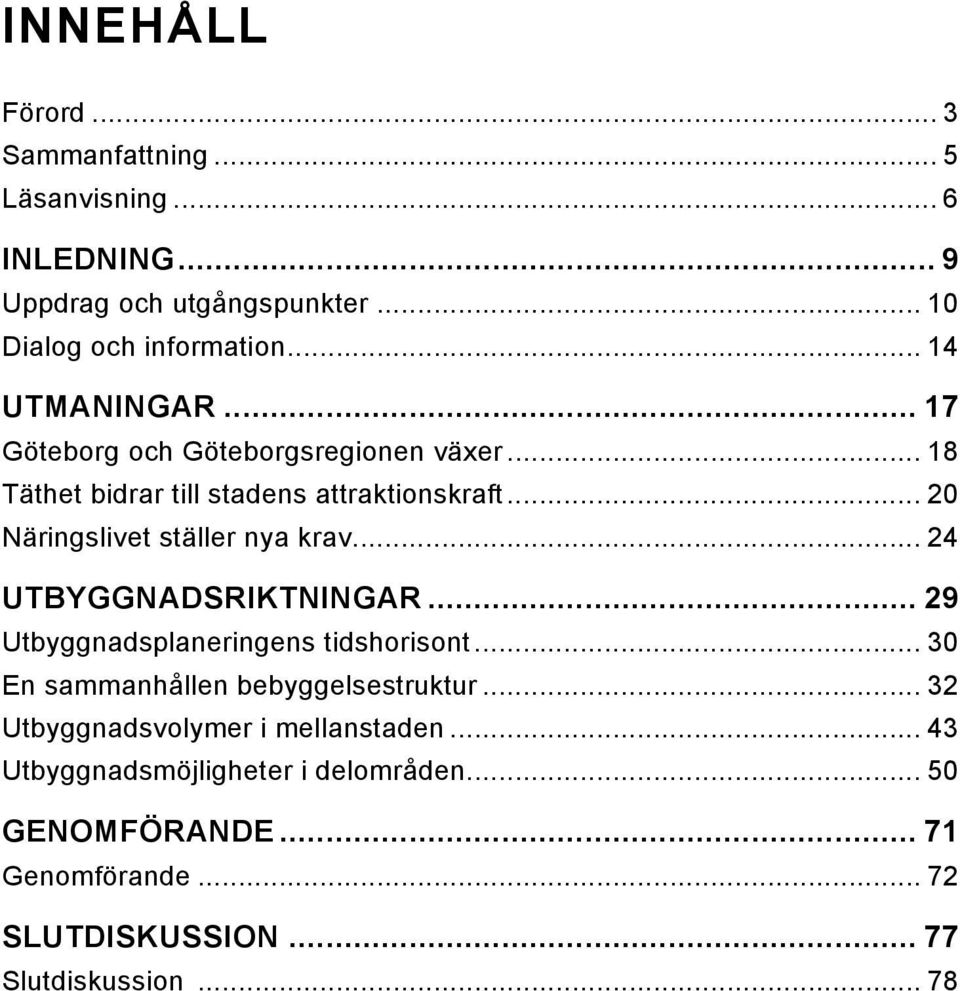 .. 20 Näringslivet ställer nya krav... 24 Utbyggnadsriktningar... 29 Utbyggnadsplaneringens tidshorisont.