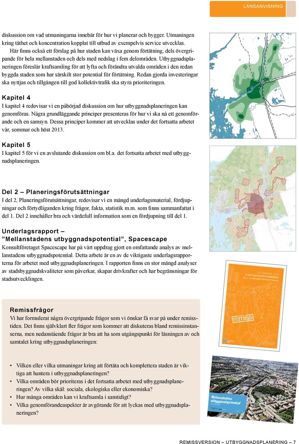 Utbyggnadsplaneringen föreslår kraftsamling för att lyfta och förändra utvalda områden i den redan byggda staden som har särskilt stor potential för förtätning.