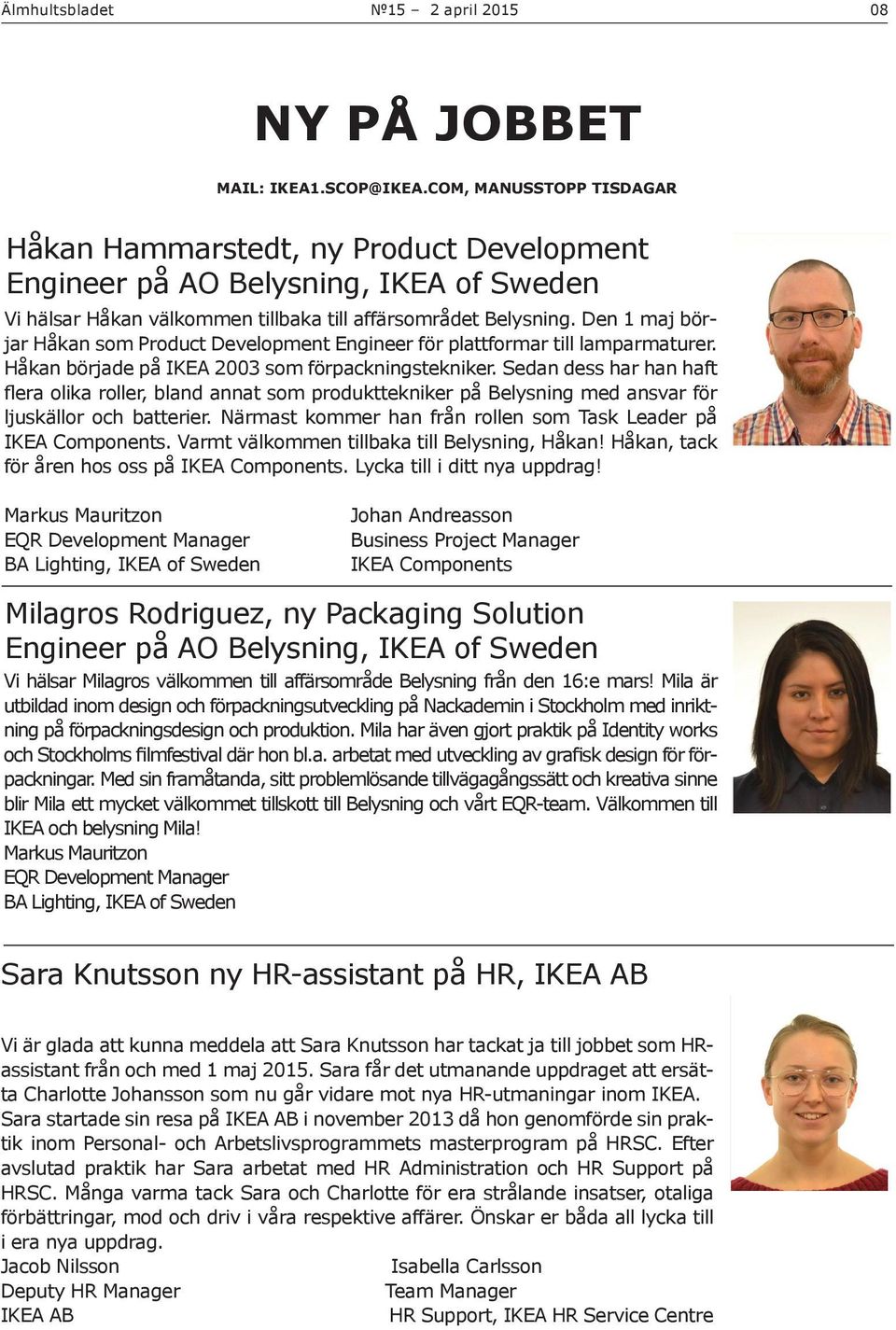 Den 1 maj börjar Håkan som Product Development Engineer för plattformar till lamparmaturer. Håkan började på IKEA 2003 som förpackningstekniker.