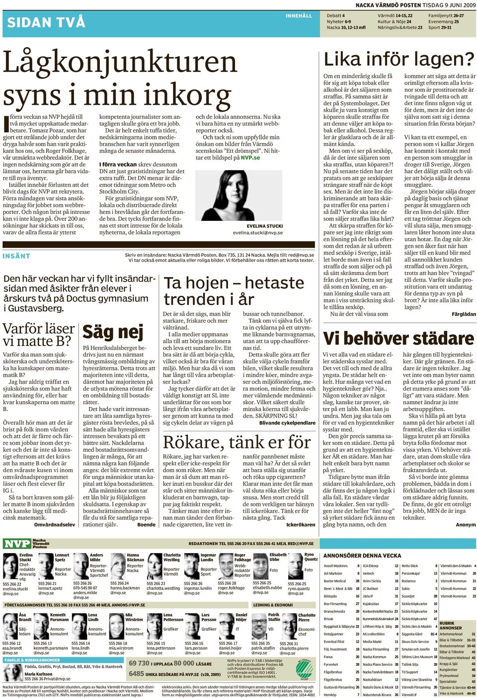 Nu ska två mycket uppskattade medarbetare. Tomasz Pozar, som har Det är helt enkelt tuffa tider, reporter också.