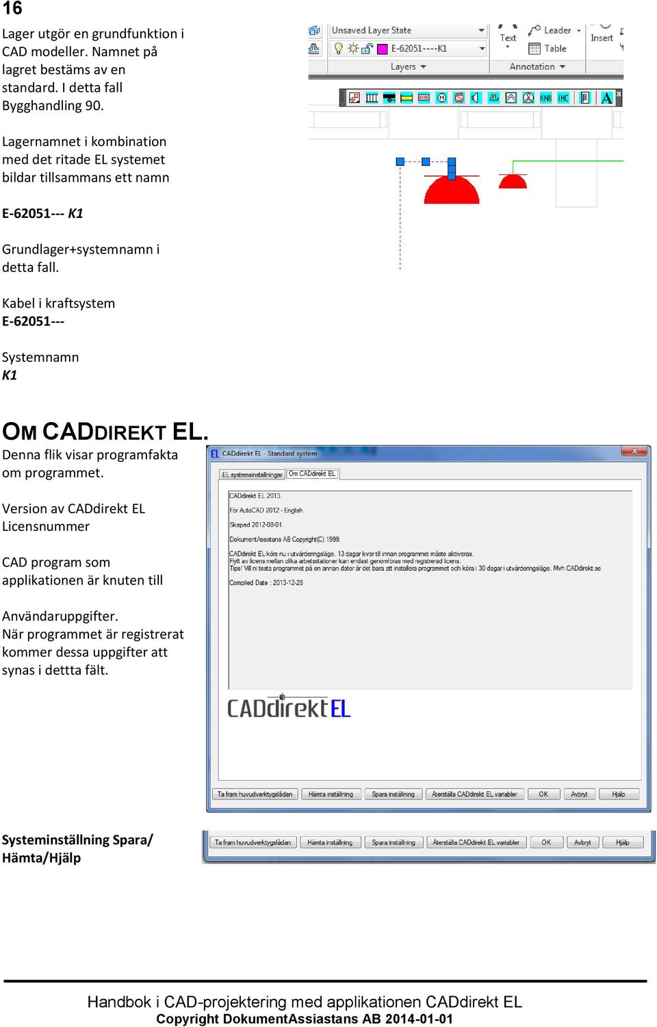 Kabel i kraftsystem E-62051--- Systemnamn K1 OM CADDIREKT EL. Denna flik visar programfakta om programmet.