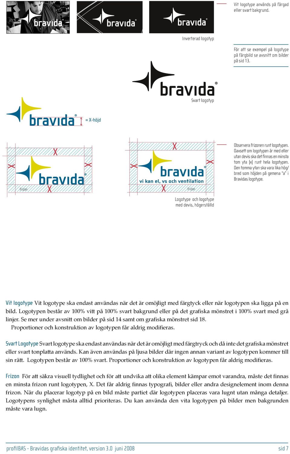 Den tomma ytan ska vara lika hög/ bred som höjden på gemena a i Bravidas logotype.