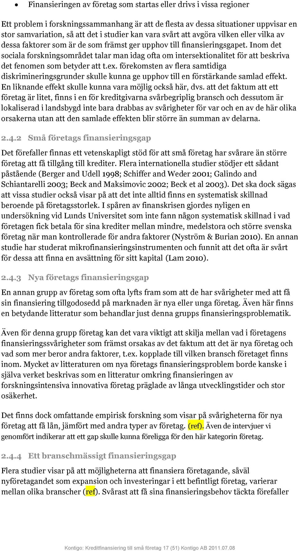 Inom det sociala forskningsområdet talar man idag ofta om intersektionalitet för att beskriva det fenomen som betyder att t.ex.