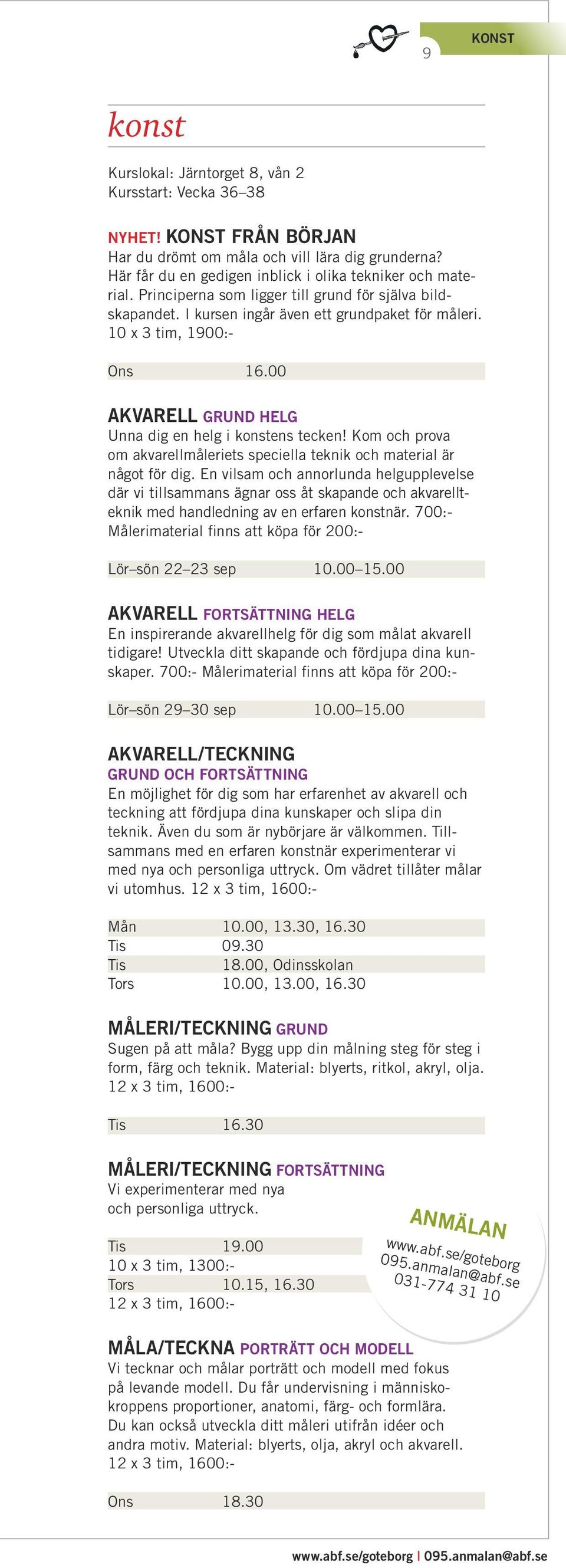 00 AKVARELL GRUND HELG Unna dig en helg i konstens tecken! Kom och prova om akvarellmåleriets speciella teknik och material är något för dig.