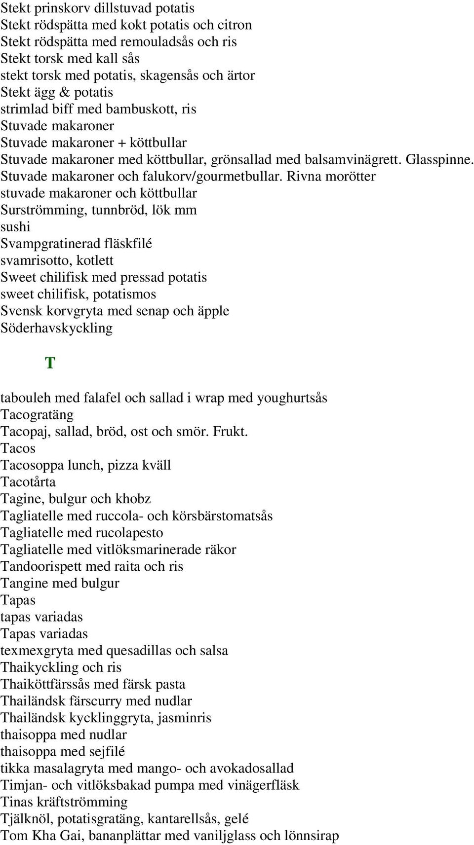 Stuvade makaroner och falukorv/gourmetbullar.