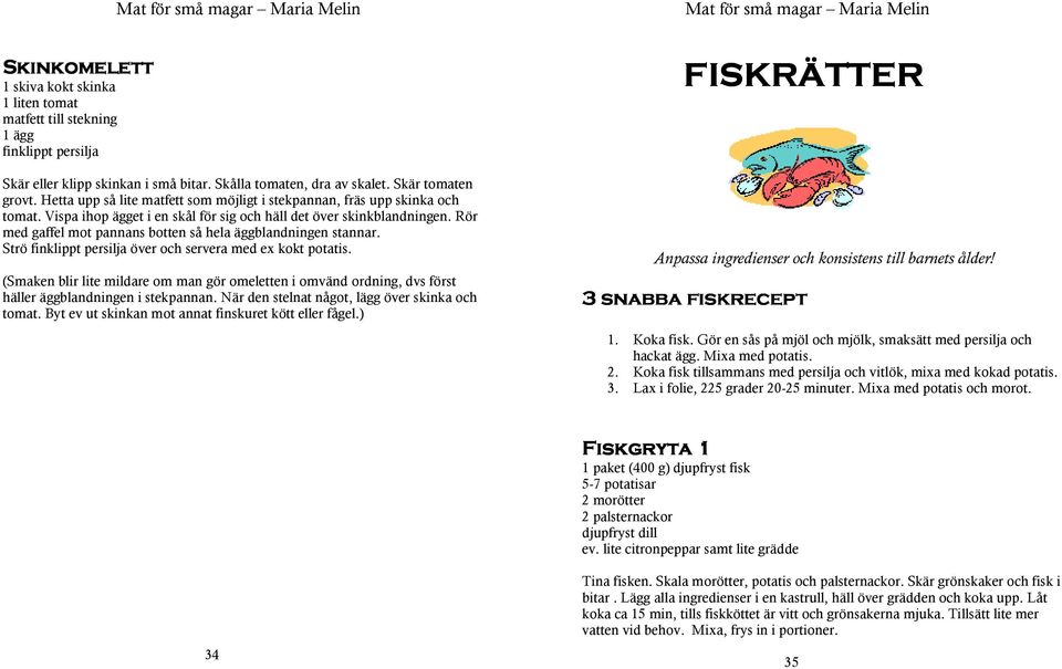 Rör med gaffel mot pannans botten så hela äggblandningen stannar. Strö finklippt persilja över och servera med ex kokt potatis.