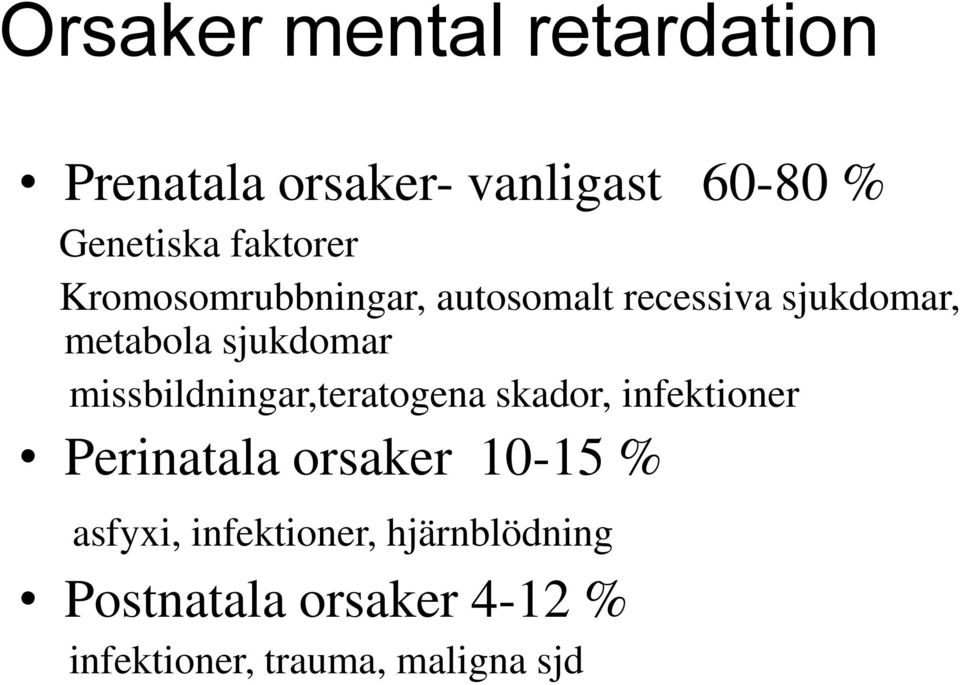 missbildningar,teratogena skador, infektioner Perinatala orsaker 10-15 %